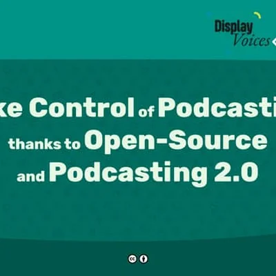 Take Control of Podcasting thanks to Open Source and Podcasting 2.0