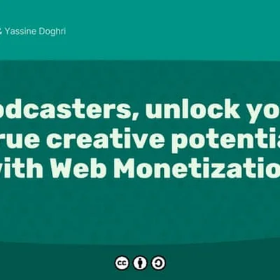 Podcasters, unlock your true creative potential with Web Monetization